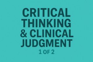 Critical Thinking & Clinical Judgment 1 of 2